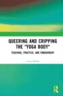 Image for Queering and Cripping the &quot;Yoga Body&quot;: Teaching, Practice, and Embodiment