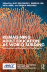 Image for Reimagining Adult Education as World Building: Creating Learning Ecologies for Transformation