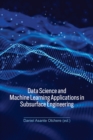 Image for Data Science and Machine Learning Applications in Subsurface Engineering