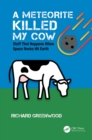 Image for A meteorite killed my cow  : stuff that happens when space rocks hit Earth