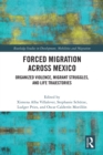 Image for Forced Migration Across Mexico: Organized Violence, Migrant Struggles, and Life Trajectories