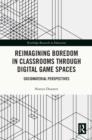 Image for Reimagining Boredom in Classrooms Through Digital Game Spaces: Sociomaterial Perspectives