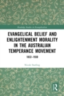 Image for Evangelical Belief and Enlightenment Morality in the Australian Temperance Movement: 1832-1930