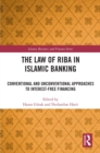 Image for The Law of Riba in Islamic Banking: Conventional and Unconventional Approaches to Interest-Free Financing