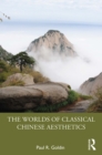 Image for The Worlds of Classical Chinese Aesthetics
