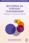 Image for Becoming an Everyday Changemaker: Healing and Justice at School