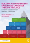 Image for Building an independent speech and language therapy practice  : a guide to support and inspire healthcare practitioners