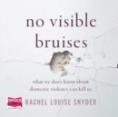 Image for No Visible Bruises : What We Don&#39;t Know about Domestic Violence Can Kill Us Hardcover