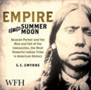 Image for Empire of the Summer Moon : Quanah Parker and the Rise and Fall of the Comanches