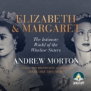 Image for Elizabeth and Margaret : The Intimate World of the Windsor Sisters