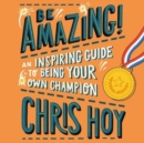 Image for Be Amazing! : An inspiring guide to being your own champion