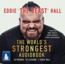 Image for The World&#39;s Strongest Audiobook : 10 Rounds, 10 Lessons, 1 Eddie Hall