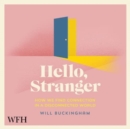Image for Hello, Stranger : How We Find Connection in a Disconnected World