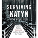 Image for Surviving Katyn : Stalin&#39;s Polish Massacre and the Search for Truth