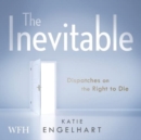 Image for The Inevitable : Dispatches on the Right to Die