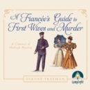 Image for A Fiancee&#39;s Guide to First Wives and Murder : A Countess of Harleigh Mystery, Book 4