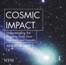 Image for Cosmic Impact : Understanding the Threat to Earth from Asteroids and Comets