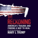 Image for The Reckoning : America&#39;s Trauma and Finding a Way to Heal