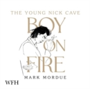 Image for Boy on Fire : The Young Nick Cave