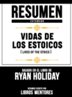 Image for Resumen Extendido: Vidas De Los Estoicos (Lives Of The Stoics) - Basado En El Libro De Ryan Holiday