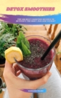 Image for Detox Smoothies: The 100 Best Smoothie Recipes To Detoxify The Body And Lose Weight