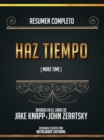Image for Resumen Completo: Haz Tiempo (Make Time) - Basado En El Libro De Jake Knapp Y John Zeratsky