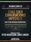 Image for Resumen Completo: Como Tener Conversaciones Imposibles (How To Have Impossible Conversations) - Basado En El Libro De Peter Boghossian Y James Lindsay