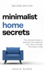 Image for Minimalist Home Secrets: The Ultimate Guide to Declutter and Organize Your Home Through Minimalist Living, Second Edition
