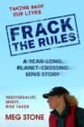 Image for Frack the Rules: A Year-Long, Planet-Crossing Love Story