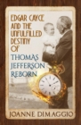 Image for Edgar Cayce and the Unfulfilled Destiny of Thomas Jefferson Reborn