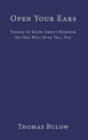 Image for Open Your Ears: Things to Know About Business No One Will Ever Tell You