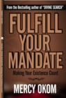 Image for Fulfill Your Mandate: Making Your Existence Count