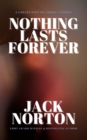 Image for Nothing Lasts Forever: A Collection of Short Stories