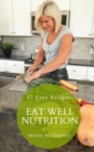 Image for Eat Well Nutrition: 67 Easy Recipes