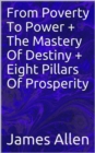 Image for From Poverty To Power + The Mastery Of Destiny + Eight Pillar Of Prosperity