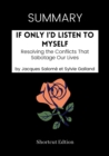 Image for SUMMARY: If Only I&#39;d Listen To Myself: Resolving The Conflicts That Sabotage Our Lives By Jacques Salome And Sylvie Galland