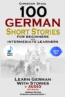 Image for 100 German Short Stories for Beginners and Intermediate Learners Learn German With Stories + Audio 100 Stories