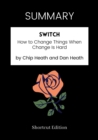 Image for SUMMARY: Switch: How To Change Things When Change Is Hard By Chip Heath And Dan Heath