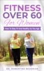Image for Fitness Oover 60 for Women: How to Stay Fit and Healthy as You Age
