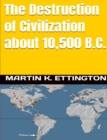 Image for Destruction of Civilization About 10,500 B.C