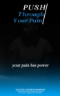 Image for Push Through the Pain: Your Pain Has Power