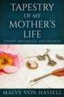 Image for Tapestry Of My Mother&#39;s Life: Stories, Fragments, And Silences