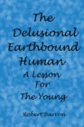 Image for Delusional Earthbound Human: A Lesson for the Young