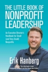 Image for Little Book of Nonprofit Leadership: An Executive Director&#39;s Handbook for Small (And Very Small) Nonprofits