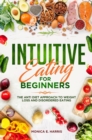 Image for Intuitive Eating for Beginners: The Anti Diet Approach to Weight Loss and Disordered Eating