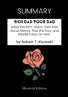Image for SUMMARY: Rich Dad Poor Dad: What The Rich Teach Their Kids About Money That The Poor And Middle Class Do Not! By Robert T. Kiyosaki