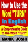 Image for How to Use the Word &quot;Turn&quot; In English: A Comprehensive Guide to the Word &quot;Turn&quot;