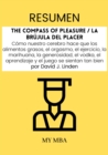 Image for Resumen: The Compass of Pleasure / La Brujula Del Placer : Como Nuestro Cerebro Hace Que Los Alimentos Grasos, El Orgasmo, El Ejercicio, La Marihuana, La Generosidad, El Vodka, El Aprendizaje Y El Juego Se Sientan Tan Bien Por David J. Linden