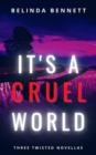 Image for It&#39;s A Cruel World: Three Twisted Novellas