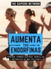 Image for Aumenta Tus Endorfinas: Aprende Formas Rapidas, Sencillas Y Naturales De Multiplicarla